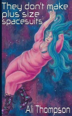 They don't make plus size spacesuits(English, Paperback, Thompson Ali)