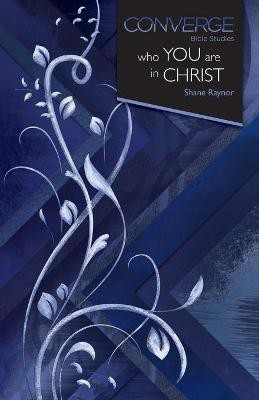 Converge Bible Studies: Who You Are in Christ(English, Paperback, Raynor Shane)
