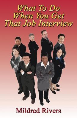 What To Do When You Get That Job Interview(English, Paperback, Rivers Mildred)