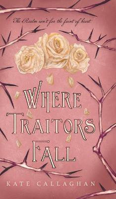 Where Traitors Fall(English, Hardcover, Callaghan Kate)