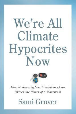 We're All Climate Hypocrites Now(English, Paperback, Grover Sami)