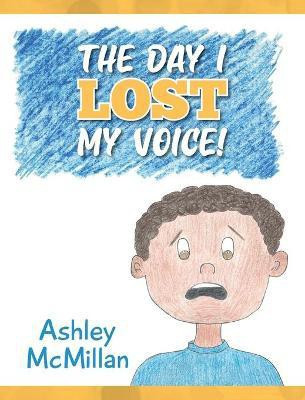 The Day I Lost My Voice!(English, Hardcover, McMillan Ashley)