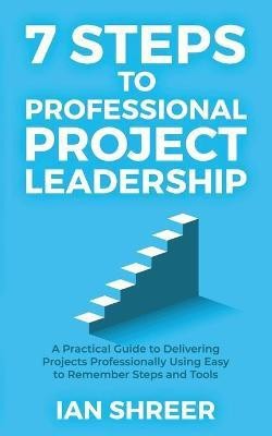 7 Steps to professional project leadership(English, Paperback, Shreer Ian K)