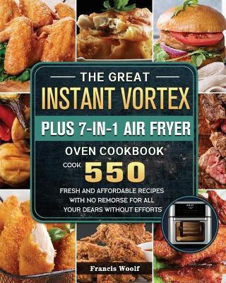 The Great Instant Vortex Plus 7-in-1 Air Fryer Oven Cookbook(English, Paperback, Woolf Francis)