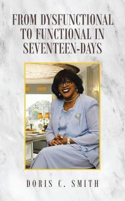 From Dysfunctional to Functional in Seventeen-Days(English, Paperback, Smith Doris C)