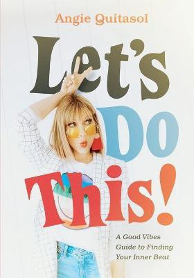 Let's Do This! A Good Vibes Guide to Finding Your Inner Beat(English, Paperback, Quitasol Angie)