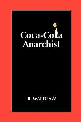 Coca-Cola Anarchist(English, Paperback, Wardlaw B)