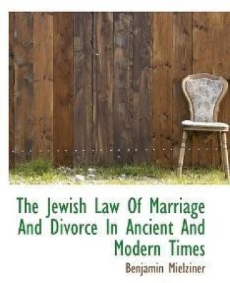 The Jewish Law Of Marriage And Divorce In Ancient And Modern Times(English, Paperback, Mielziner Benjamin)