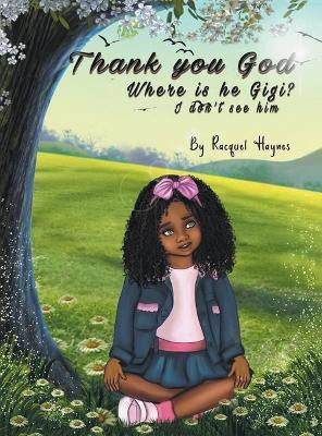 Thank you Lord... Where is He GiGi I don't see Him(English, Hardcover, A Haynes Racquel)