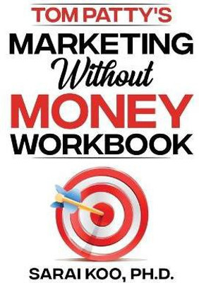Tom Patty's MARKETING WITHOUT MONEY WORKBOOK(English, Paperback, Koo Sarai PH D)