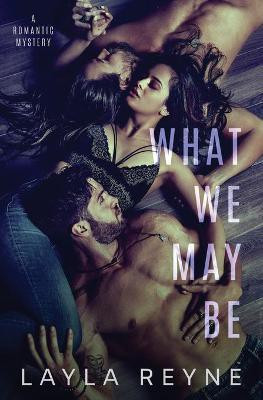 What We May Be(English, Paperback, Reyne Layla)