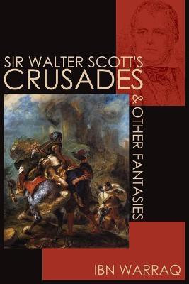 Sir Walter Scott's Crusades and Other Fantasies(English, Paperback, Warraq Ibn)