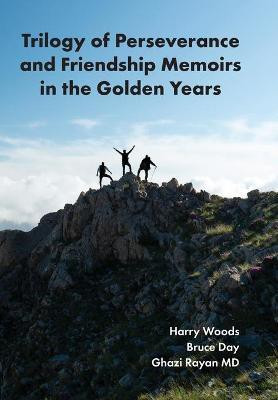 Trilogy of Perseverance and Friendship Memoirs in the Golden Years(English, Hardcover, Rayan Ghazi)