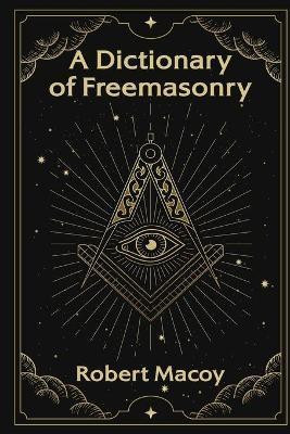 A Dictionary of Freemasonry(English, Paperback, Macoy Robert)