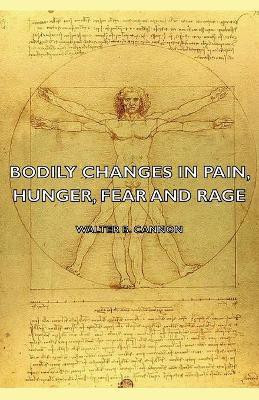 Bodily Changes In Pain, Hunger, Fear And Rage - An Account Of Recent Researches Into The Function Of Emotional Excitement (1927)(English, Paperback, Cannon Walter B.)
