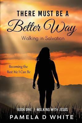 There Must Be a Better Way(English, Paperback, White Pamela D)