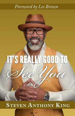 It's Really Good to See You(English, Paperback, King Steven Anthony)
