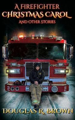 A Firefighter Christmas Carol and Other Stories(English, Paperback, Brown Douglas R)