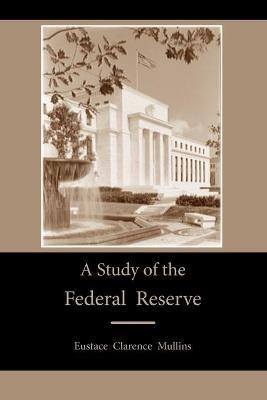 A Study of the Federal Reserve(English, Paperback, Mullins Eustace Clarence)