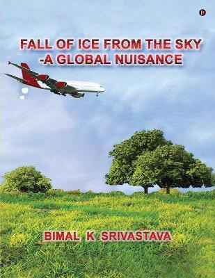 Fall of Ice from the Sky(English, Paperback, Bimal K Srivastava)