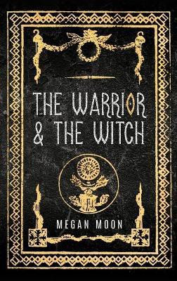 The Warrior & The Witch(English, Hardcover, Moon Megan)
