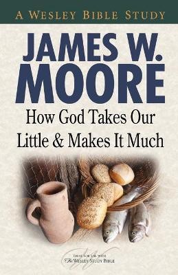 How God Takes Our Little & Makes It Much(English, Paperback, Moore James W.)