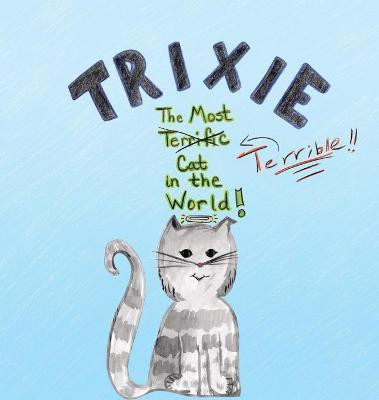 Trixie the Most Terrible Cat in the World(English, Hardcover, Harris Jennifer D)
