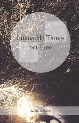 Intangible Things Set Free(English, Paperback, Tapasiddha Ananda)