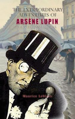 The Extraordinary Adventures of Arsene Lupin, Gentleman-Burglar(English, Hardcover, Maurice LeBlanc)