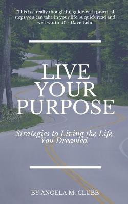 Live Your Purpose(English, Paperback, Clubb Angela M)