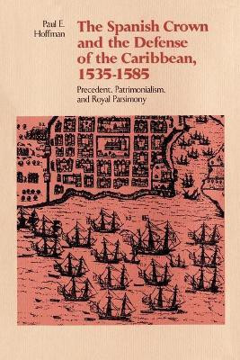 The Spanish Crown and the Defense of the Caribbean, 1535-1585(English, Paperback, Hoffman Paul E.)
