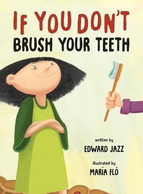 If You Don't Brush Your Teeth(English, Hardcover, Jazz Edward)
