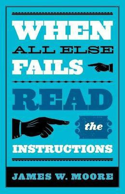 When All Else Fails...Read the Instructions(English, Paperback, Moore James W.)
