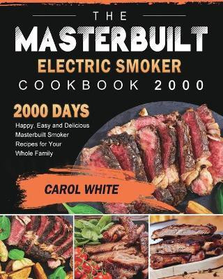The Masterbuilt Electric Smoker Cookbook 2000(English, Paperback, White Carol)