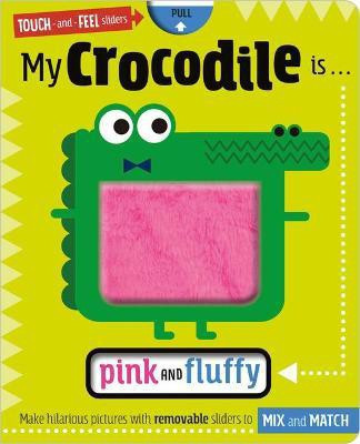My Crocodile is... Pink and Fluffy(English, Board book, Make Believe Ideas, Ltd.)
