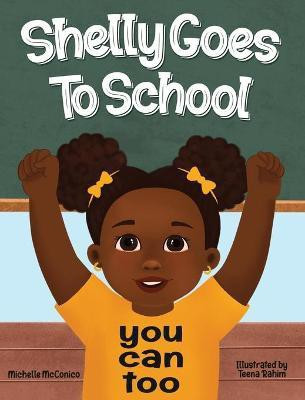 Shelly Goes To School You Can Too(English, Hardcover, McConico Michelle)