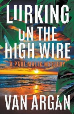 Lurking on the High Wire(English, Paperback, Argan Van)