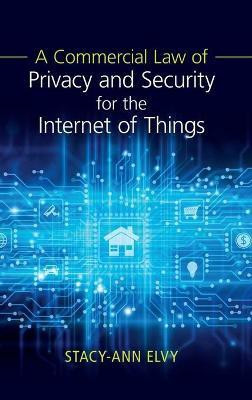 A Commercial Law of Privacy and Security for the Internet of Things(English, Hardcover, Elvy Stacy-Ann)