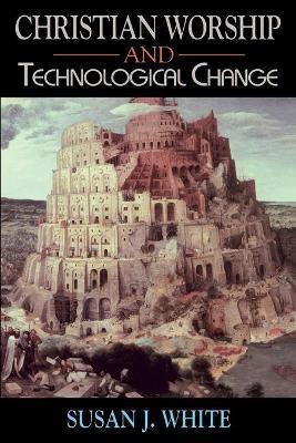 Christian Worship and Technological Change(English, Paperback, White Susan)