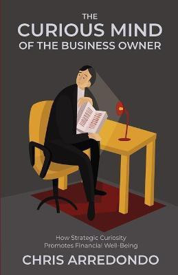 The Curious Mind of the Business Owner(English, Paperback, Arredondo Chris)