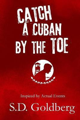 Catch a Cuban by the Toe(English, Paperback, Goldberg S D)
