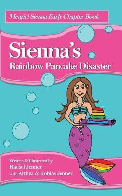 Sienna's Rainbow Pancake Disaster(English, Paperback, Jenner Rachel)