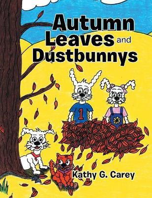 Autumn Leaves and Dustbunnys(English, Paperback, Carey Kathy G)