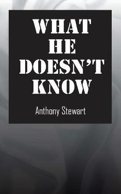 What He Doesn't Know(English, Paperback, Stewart Anthony)