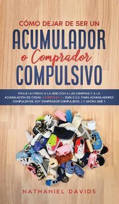 Como Dejar de ser un Acumulador o Comprador Compulsivo(Spanish, Hardcover, Davids Nathaniel)