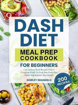 DASH Diet Meal Prep Cookbook for Beginners(English, Hardcover, Deangelo Shirley)