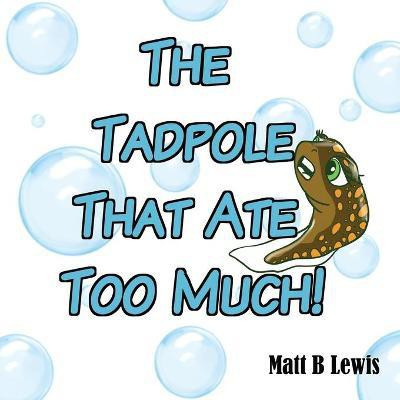 The Tadpole That Ate Too Much(English, Paperback, Lewis Matt B)