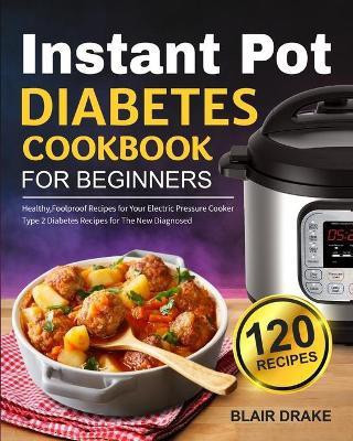 Instant Pot Diabetes Cookbook for Beginners(English, Paperback, Drake Blair)
