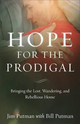 Hope for the Prodigal - Bringing the Lost, Wandering, and Rebellious Home(English, Paperback, Putman Jim)