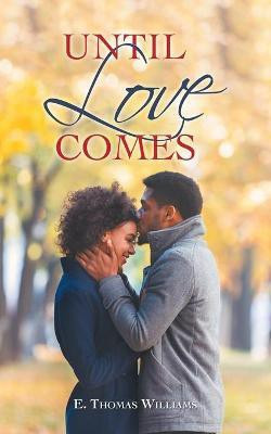 Until Love Comes(English, Paperback, Williams E Thomas)